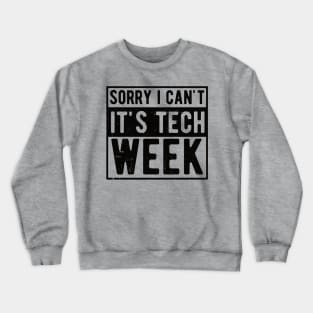 Sorry I Can't It's Tech Week Theater Lover,actor life Crewneck Sweatshirt